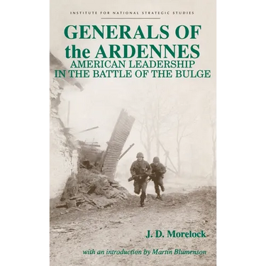 Generals of the Ardennes: American Leadership in the Battle of the Bulge