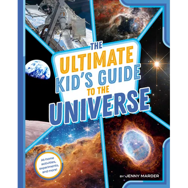 The Ultimate Kid's Guide to the Universe: At-Home Activities, Experiments, and More!