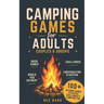 Camping Games for Adults: Couples and Groups 100+ Outdoor Games, Activities, Challenges & Campfire Fun