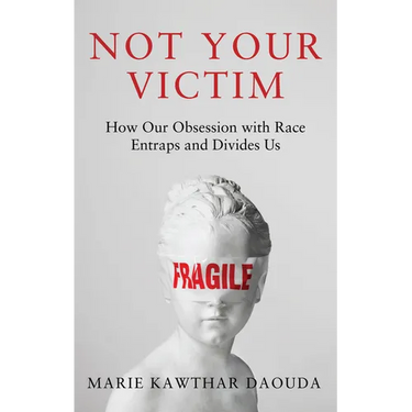 Not Your Victim: How Our Obsession with Race Entraps and Divides Us