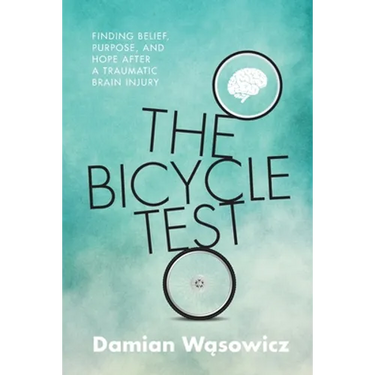 The Bicycle Test: Finding Belief, Purpose, and Hope after a Traumatic Brain Injury