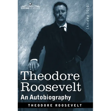 Theodore Roosevelt: An Autobiography--Original Illustrated Edition
