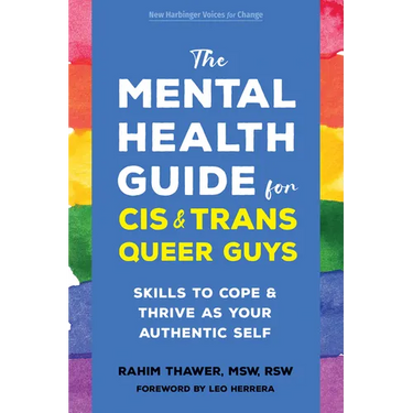 The Mental Health Guide for Cis and Trans Queer Guys: Skills to Cope and Thrive as Your Authentic Self