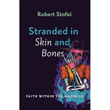 Stranded in Skin and Bones: Faith Within the Madness