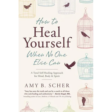 How to Heal Yourself When No One Else Can: A Total Self-Healing Approach for Mind, Body, and Spirit