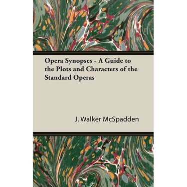 Opera Synopses - A Guide to the Plots and Characters of the Standard Operas
