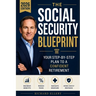 The Social Security Blueprint: Your Step-by-Step Plan to Maximize Benefits, Reduce Taxes, Navigate Medicare, and Avoid the Mistakes That Cost Retirees