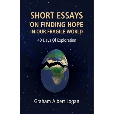 Short Essays on Finding Hope in Our Fragile World: 40 Days Of Exploration