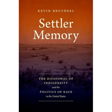 Settler Memory: The Disavowal of Indigeneity and the Politics of Race in the United States