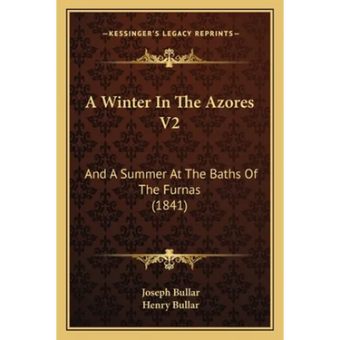 A Winter In The Azores V2: And A Summer At The Baths Of The Furnas (1841)