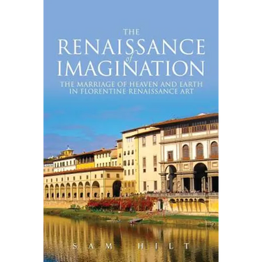 The Renaissance of Imagination: The Marriage of Heaven and Earth in Florentine Renaissance Art