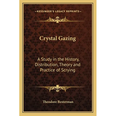 Crystal Gazing: A Study in the History, Distribution, Theory and Practice of Scrying