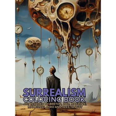 Surrealism Coloring Book with art inspired by André Breton, Salvador Dalí, René Magritte, Max Ernst and Yves Tanguy: A Dream-like Voyage Through Surre