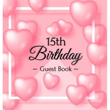 15th Birthday Guest Book: A Sweet Pink Balloon Hearts Keepsake for Her 15th Birthday or Quinceañera - Square Hardcover Guest Sign-In Book with Pages f