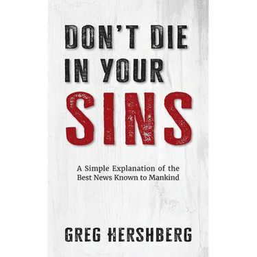 Don't Die in Your Sins: A Simple Explanation of the Best News Known to Mankind