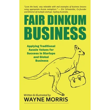 Fair Dinkum Business: Applying Traditional Aussie Values for Success in Startups and Global Business