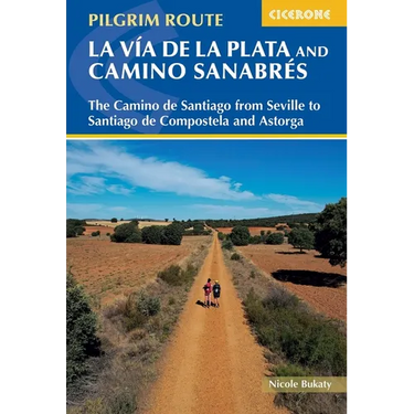 Walking La Via de la Plata and Camino Sanabres: The Camino de Santiago from Seville to Santiago de Compostela and Astorga