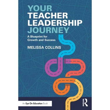 Your Teacher Leadership Journey: A Blueprint for Growth and Success