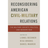 Reconsidering American Civil-Military Relations: The Military, Society, Politics, and Modern War