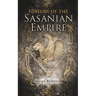 History of the Sasanian Empire: The Annals of the New Persian Empire