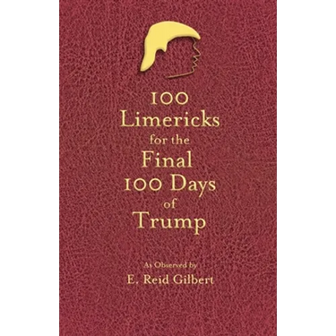 100 Limericks for the 100 Final Days of Trump