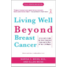 Living Well Beyond Breast Cancer: A Survivor's Guide for When Treatment Ends and the Rest of Your Life Begins