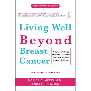 Living Well Beyond Breast Cancer: A Survivor's Guide for When Treatment Ends and the Rest of Your Life Begins