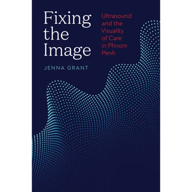 Fixing the Image: Ultrasound and the Visuality of Care in Phnom Penh