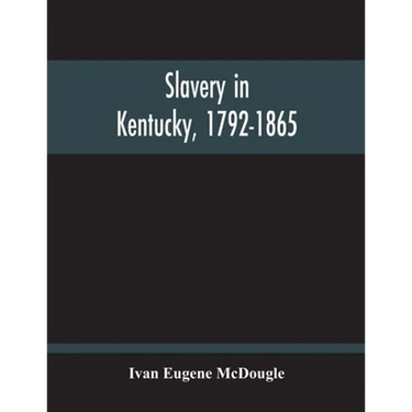 Slavery In Kentucky, 1792-1865