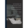 A Guide to Human and Comparative Phrenology: With Observations on the National Varieties of the Cranium, and a Description of Drs. Gall and Spurzheim'