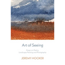 Art of Seeing: Essays on Poetry, Landscape Painting, and Photography