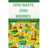 Zero Waste, Zero Worries: How to Ditch Disposable Items and Embrace a Sustainable Lifestyle