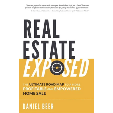 Real Estate Exposed: The Ultimate Road Map to a More Profitable and Empowered Home Sale
