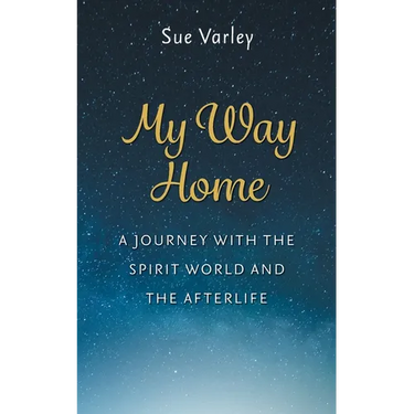 My Way Home: A Journey With The Spirit World and The Afterlife