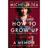 How to Grow Up: A Memoir