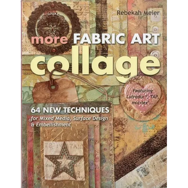 More Fabric Art Collage: 64 New Techniques for Mixed Media, Surface Design & Embellishment - Featuring Lutradur(r), Tap, Mul-Tex(tm)...