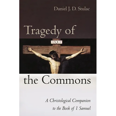 Tragedy of the Commons: A Christological Companion to the Book of 1 Samuel