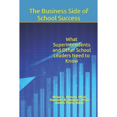 The Business Side of School Success: What Superintendents and Other School Leaders Need to Know