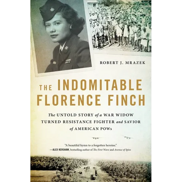 The Indomitable Florence Finch: The Untold Story of a War Widow Turned Resistance Fighter and Savior of American POWs
