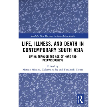 Life, Illness, and Death in Contemporary South Asia: Living through the Age of Hope and Precariousness