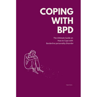 Coping with BPD: The Ultimate Guide on How to Cope with Borderline personality Disorder