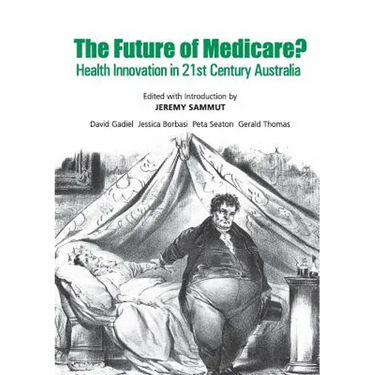 The Future of Medicare?: Health Innovation in 21st Century Australia