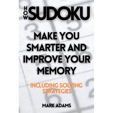 How Sudoku: Make You Smarter and Improve Your Memory (Including Solving Strategies)