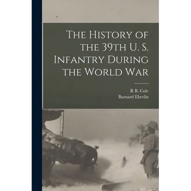 The History of the 39th U. S. Infantry During the World War