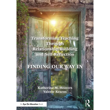 Transforming Teaching Through Relationship-Building and Self-Reflection: Finding Our Way In
