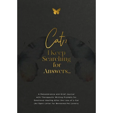 Cat, I Keep Searching for Answers...: A Remembrance and Grief Journal with Therapeutic Writing Prompts for Emotional Healing After the Loss of a Cat (