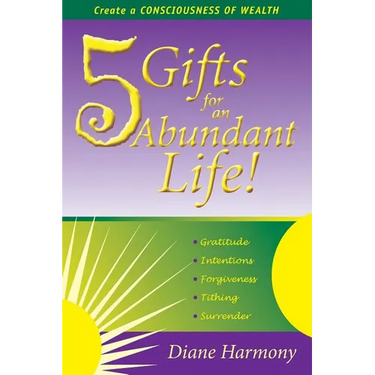 5 Gifts for an Abundant Life: Create a Consciousness of Wealth