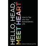 Hello, Head, Meet Heart: How to Tap into Your Extraordinary Life