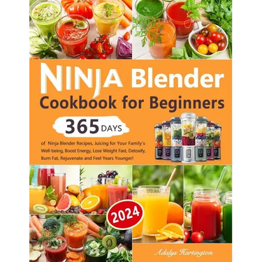 Ninja Blender Cookbook for Beginners: 365 Days of Ninja Blender Recipes, Juicing for Your Family's Well-being, Boost Energy, Lose Weight Fast, Detoxif