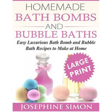 Homemade Bath Bombs and Bubble Baths: Simple to Make DIY Bath Bomb and Bubble Bath Recipes